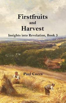 Paperback Firstfruits and Harvest: Insights into Revelation, Book 3 Book