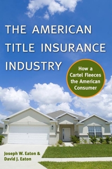 Hardcover The American Title Insurance Industry: How a Cartel Fleeces the American Consumer Book