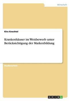 Paperback Krankenhäuser im Wettbewerb unter Berücksichtigung der Markenbildung [German] Book