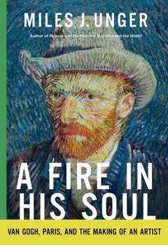 Hardcover A Fire in His Soul: Van Gogh, Paris, and the Making of an Artist Book