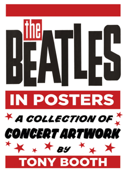 Hardcover The Beatles in Posters: A Collection of Concert Artwork by Tony Booth Book
