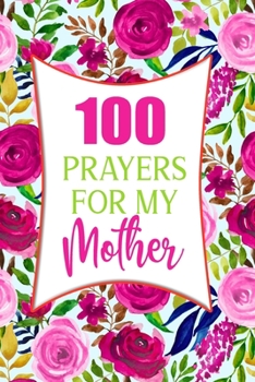 Paperback 100 Prayers For My Mother: Lined Daily Prayer Journal To Write In For 100 Days Book