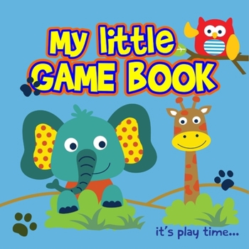 My little GAME BOOK: Activity book for Kids ages 2-5 Brain Games for Clever Kids Toddler Learning Activities Pre K to Kindergarten (Preschool Workbooks) Ι Fun brain games for ages 2-5