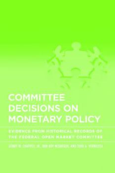 Hardcover Committee Decisions on Monetary Policy: Evidence from Historical Records of the Federal Open Market Committee Book