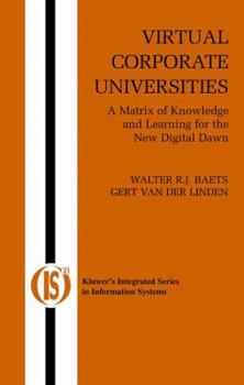 Hardcover Virtual Corporate Universities: A Matrix of Knowledge and Learning for the New Digital Dawn Book