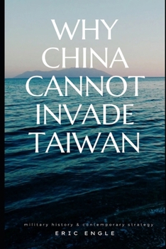 Paperback Why China Cannot Invade Taiwan: Amphibious Assault in History and Current Affairs Book