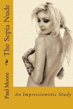 Paperback The Sepia Nude: An Impressionistic Study Book