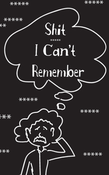 Shit I Can't Remember: password book, password log book and internet password organizer, alphabetical password book, Logbook To Protect Usernames and ... notebook, password book small 5 x 8