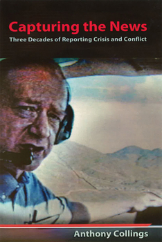 Paperback Capturing the News: Three Decades of Reporting Crisis and Conflict Book