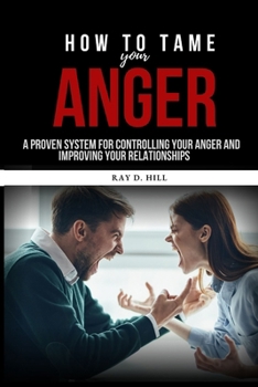 Paperback How to Tame Your Anger: A Proven System for Controlling Your Anger and Improving Your Relationships Book