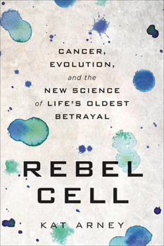 Paperback Rebel Cell: Cancer, Evolution, and the New Science of Life's Oldest Betrayal Book