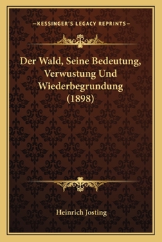 Paperback Der Wald, Seine Bedeutung, Verwustung Und Wiederbegrundung (1898) [German] Book