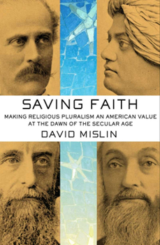 Hardcover Saving Faith: Making Religious Pluralism an American Value at the Dawn of the Secular Age Book