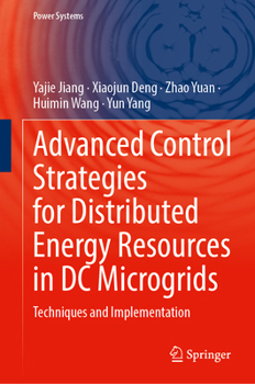 Advanced Control Strategies for Distributed Energy Resources in DC Microgrids: Techniques and Implementation (Power Systems)