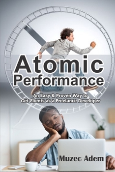 Paperback Atomic Performance: An Easy & Proven Way to Get Clients as a Freelance Developer Book