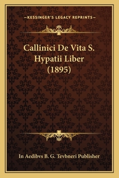 Paperback Callinici De Vita S. Hypatii Liber (1895) [Latin] Book