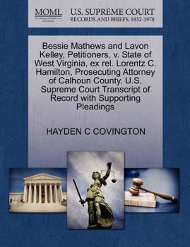 Bessie Mathews and Lavon Kelley, Petitioners, v. State of West Virginia, ex rel. Lorentz C. Hamilton, Prosecuting Attorney of Calhoun County. U.S. ... of Record with Supporting Pleadings