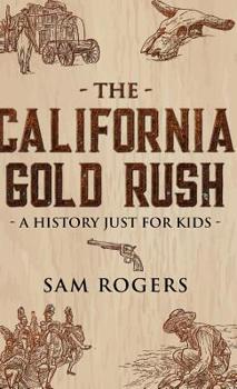 Hardcover The California Gold Rush: A History Just for Kids Book