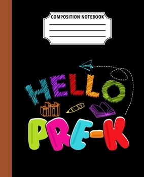 Paperback Composition Notebook Hello Pre-K: Back To School First Day Cool Great Gift Journal Notebook For Students And Teacher Wide Ruled 110 Pages 7.5" x 9.25" Book