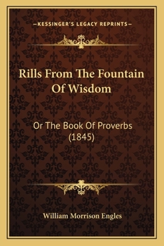 Paperback Rills From The Fountain Of Wisdom: Or The Book Of Proverbs (1845) Book