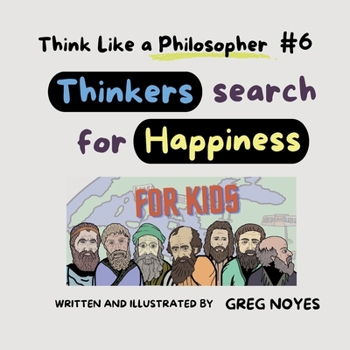 Thinkers Search for Happiness: For Kids (Think Like a Philosopher, For Kids!)