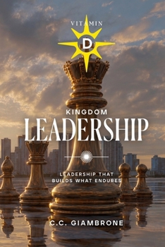 Vitamin D: Kingdom Leadership: Leadership That Builds What Endures