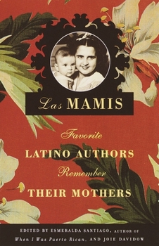 Paperback Las Mamis: Favorite Latino Authors Remember Their Mothers Book