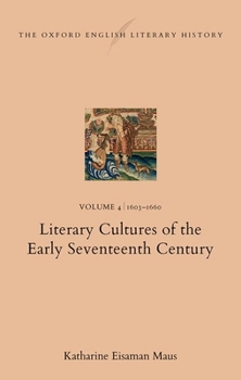Hardcover The Oxford English Literary History: Volume 4. 1603-1660: Literary Cultures of the Early Seventeenth Century Book