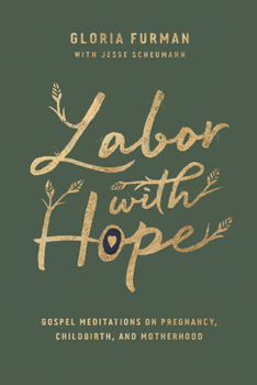 Hardcover Labor with Hope: Gospel Meditations on Pregnancy, Childbirth, and Motherhood Book