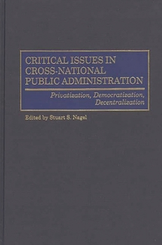 Hardcover Critical Issues in Cross-National Public Administration: Privatization, Democratization, Decentralization Book