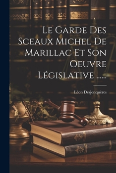 Paperback Le Garde Des Sceaux Michel De Marillac Et Son Oeuvre Législative ...... [French] Book