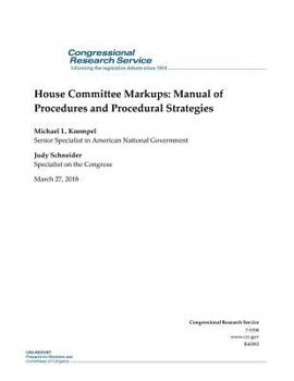 Paperback House Committee Markups: Manual of Procedures and Procedural Strategies: R41083 Book