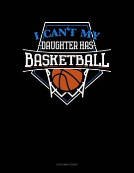 Paperback I Can't My Daughter Has Basketball: 5 Column Ledger Book