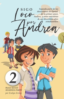 Paperback Sigo Loco por Andrea: Libro juvenil-infantil de humor. El candoroso relato de un primer amor escolar para niñas y niños. [Spanish] Book