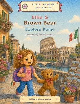 Ellie and Brown Bear Explore Rome (Little Traveler Adventures)