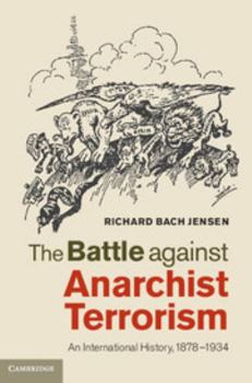 Hardcover The Battle Against Anarchist Terrorism: An International History, 1878-1934 Book