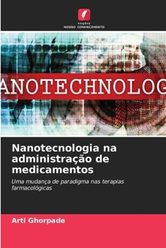 Nanotecnologia na administração de medicamentos: Uma mudança de paradigma nas terapias farmacológicas (Portuguese Edition)