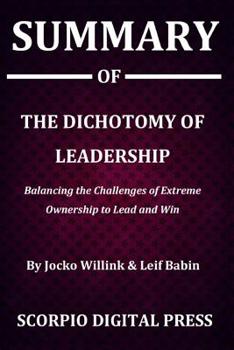 Paperback Summary Of The Dichotomy of Leadership: Balancing the Challenges of Extreme Ownership to Lead and Win By Jocko Willink & Leif Babin Book