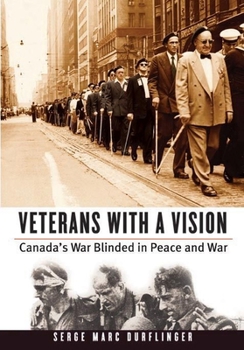 Paperback Veterans with a Vision: Canada's War Blinded in Peace and War Book