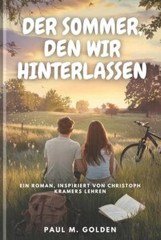 Der Sommer, Den Wir Hinterlassen: Ein Roman, inspiriert von Christoph Kramers Lehren (German Edition)