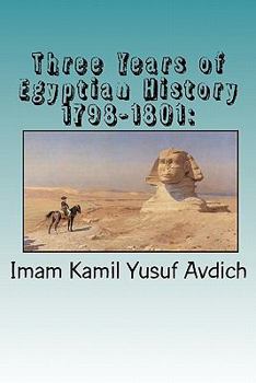 Paperback Three Years of Egyptian History 1798-1801: : Napoleon's Conquest of Egypt Book