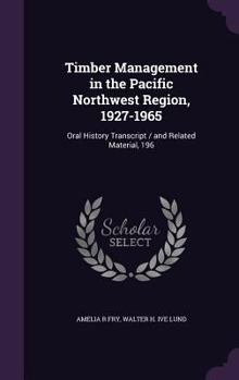 Hardcover Timber Management in the Pacific Northwest Region, 1927-1965: Oral History Transcript / and Related Material, 196 Book