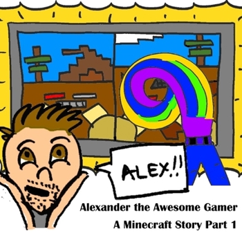 Paperback A Minecraft Story Part 1: Alexander the Awesome Gamer Book