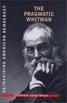 Hardcover The Pragmatic Whitman: Rethinking American Democracy Book