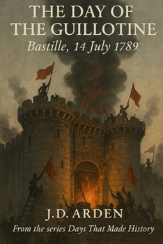 The Day of The Guillotine: Bastille, 14 July 1789 (Days That Made History)