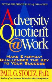 Hardcover Adversity Quotient @ Work: Make Everyday Challenges the Key to Your Success--Putting the Principles of Aq Into Action Book