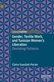 Hardcover Gender, Textile Work, and Tunisian Women's Liberation: Deviating Patterns Book