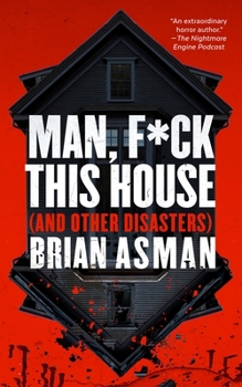 Man, F*ck This House (and Other Disasters)
