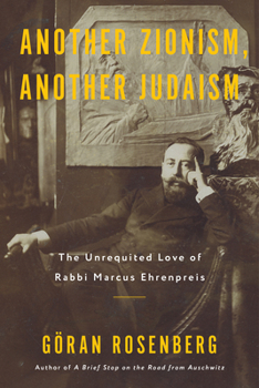 Hardcover Another Zionism, Another Judaism: The Unrequited Love of Rabbi Marcus Ehrenpreis Book