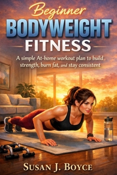 Beginner Bodyweight Fitness: Beginner Bodyweight Fitness